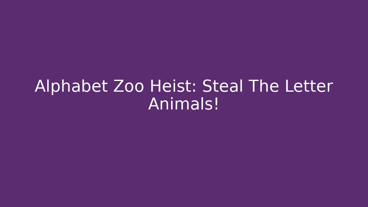 Alphabet Zoo Heist: Steal The Letter Animals!