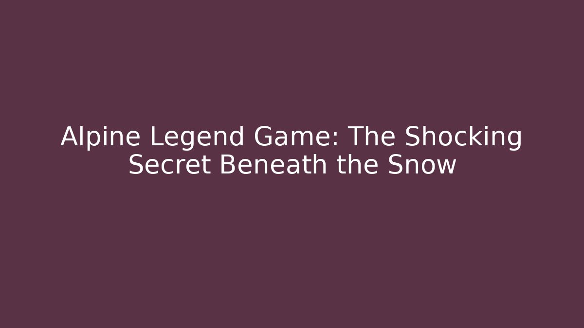 Alpine Legend Game: The Shocking Secret Beneath the Snow