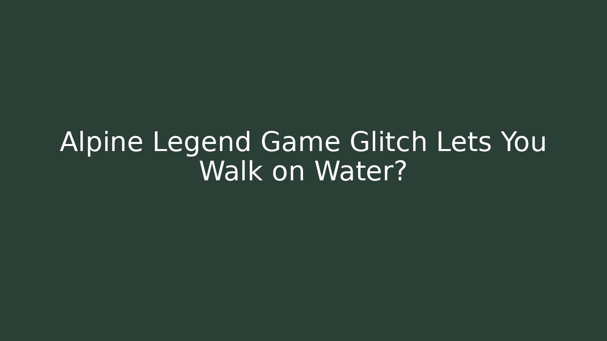 Alpine Legend Game Glitch Lets You Walk on Water?