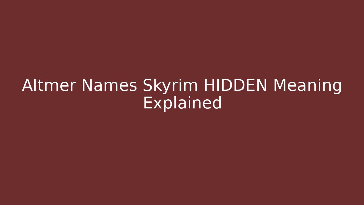 Altmer Names Skyrim HIDDEN Meaning Explained