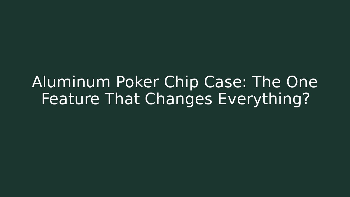 Aluminum Poker Chip Case: The One Feature That Changes Everything? - Vintage E-Juice