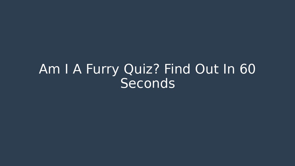 Am I A Furry Quiz? Find Out In 60 Seconds