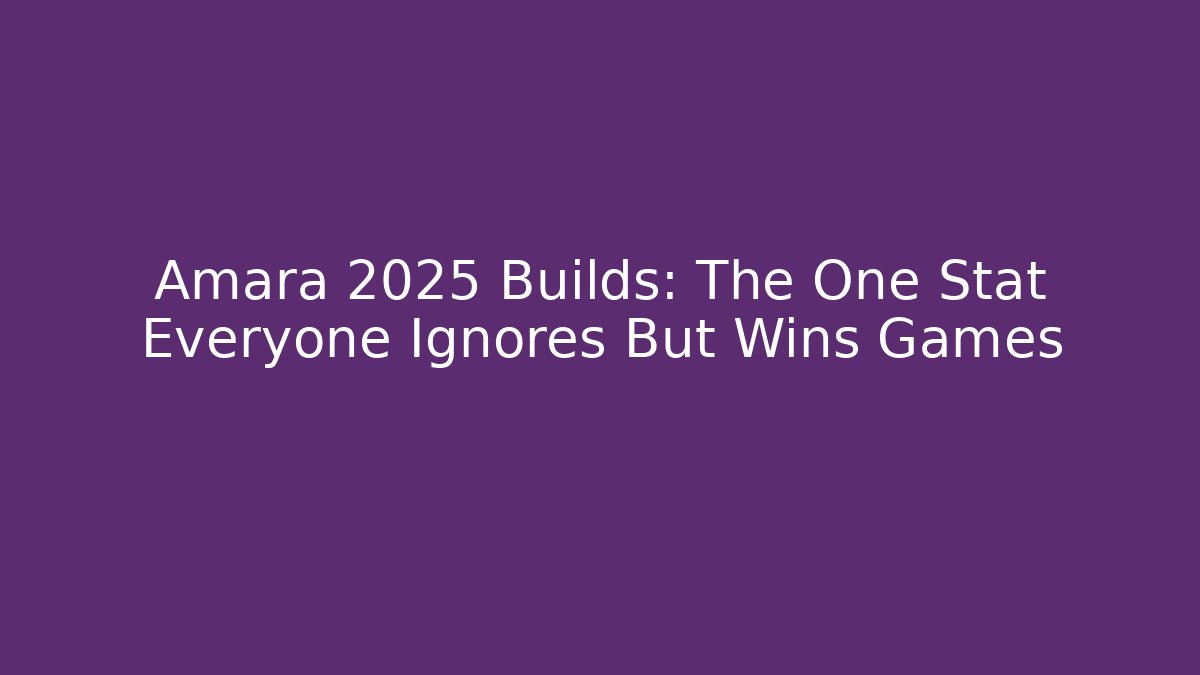Amara 2025 Builds: The One Stat Everyone Ignores But Wins Games