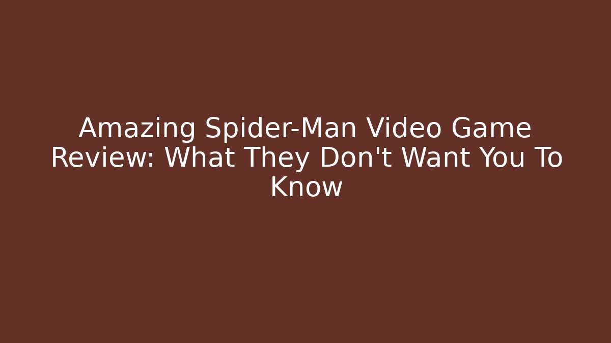 Amazing Spider-Man Video Game Review: What They Don't Want You To Know