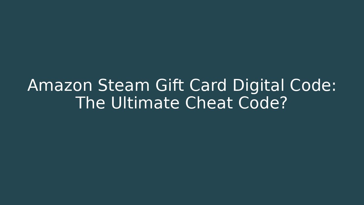 Amazon Steam Gift Card Digital Code: The Ultimate Cheat Code? - Vintage E-Juice