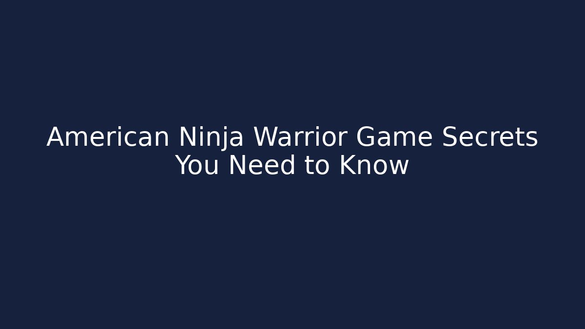 American Ninja Warrior Game Secrets You Need to Know
