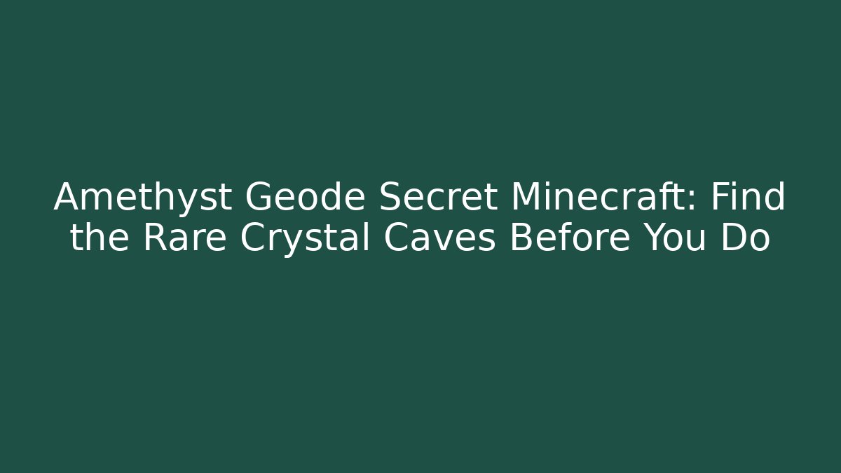 Amethyst Geode Secret Minecraft: Find the Rare Crystal Caves Before You Do