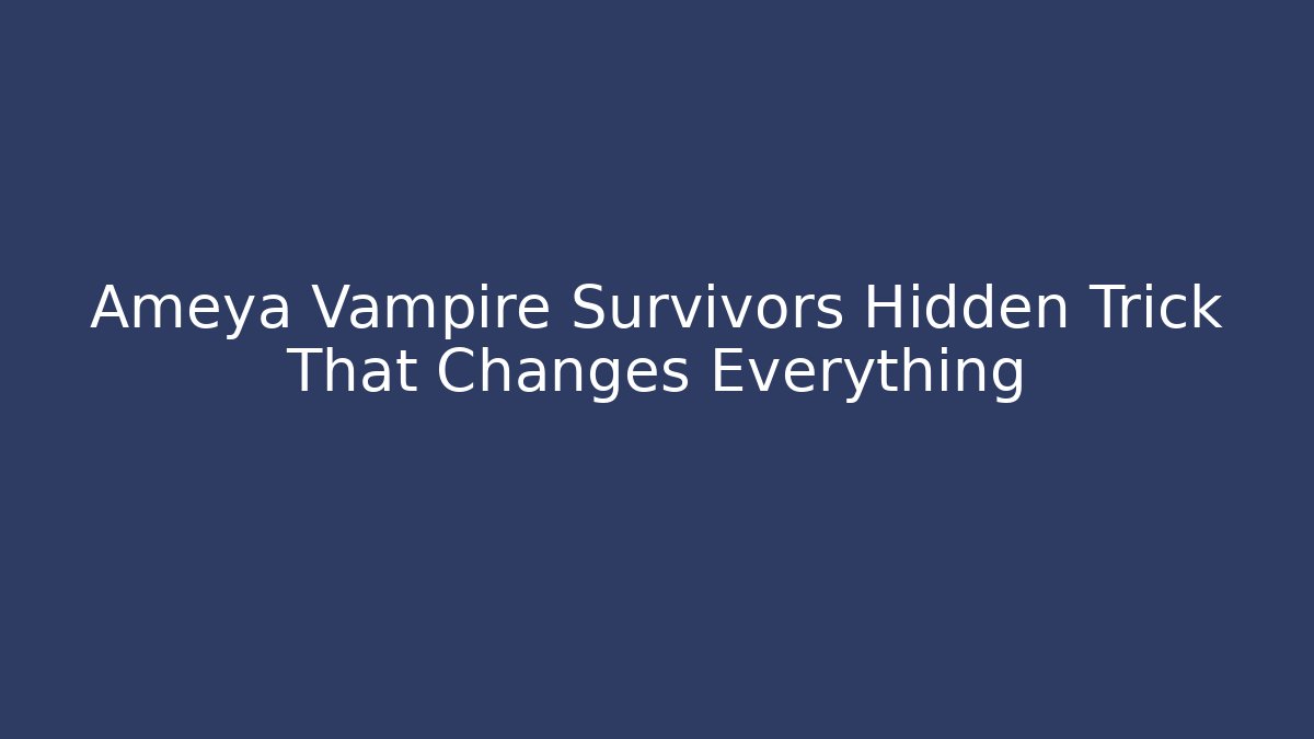 Ameya Vampire Survivors Hidden Trick That Changes Everything - Vintage E-Juice