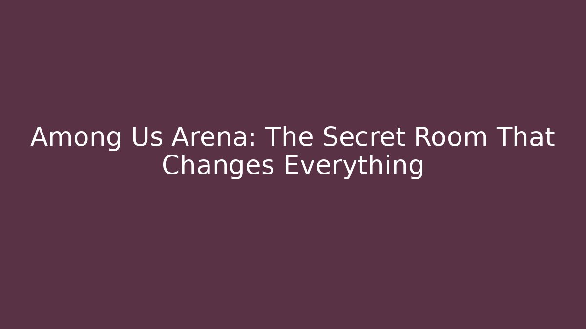 Among Us Arena: The Secret Room That Changes Everything