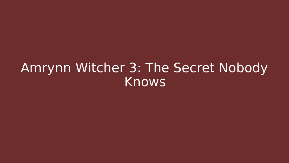 Amrynn Witcher 3: The Secret Nobody Knows