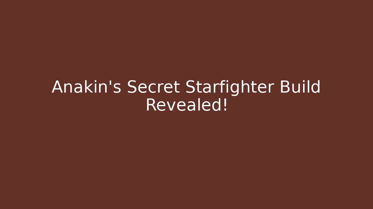 Anakin's Secret Starfighter Build Revealed!