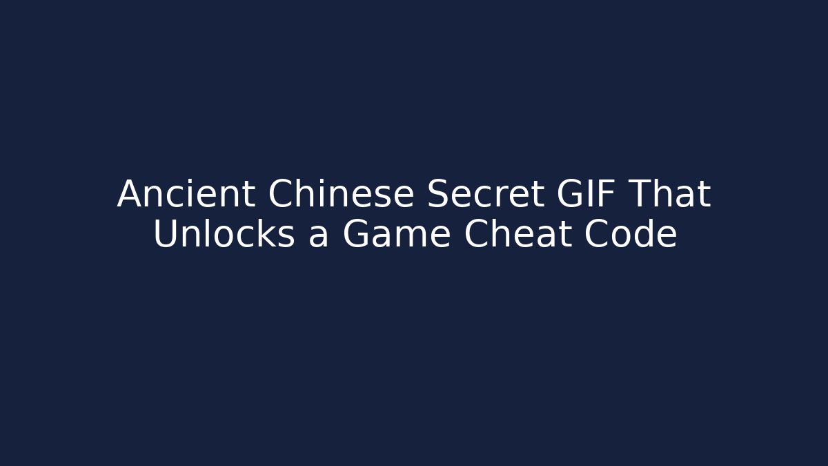 Ancient Chinese Secret GIF That Unlocks a Game Cheat Code