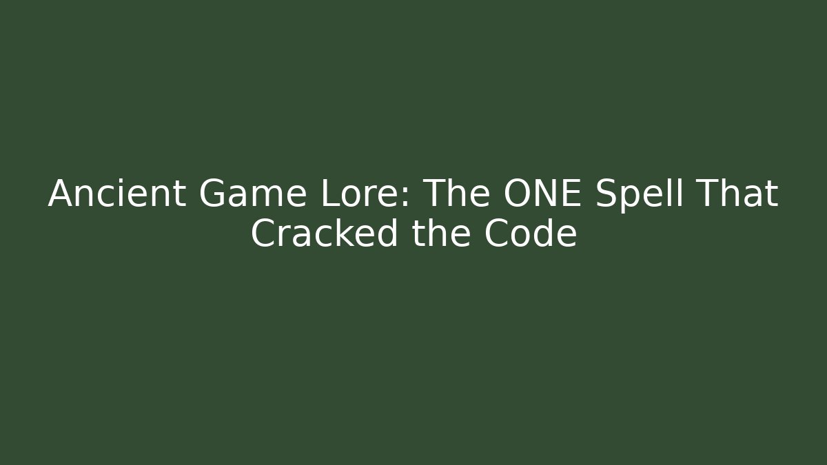 Ancient Game Lore: The ONE Spell That Cracked the Code
