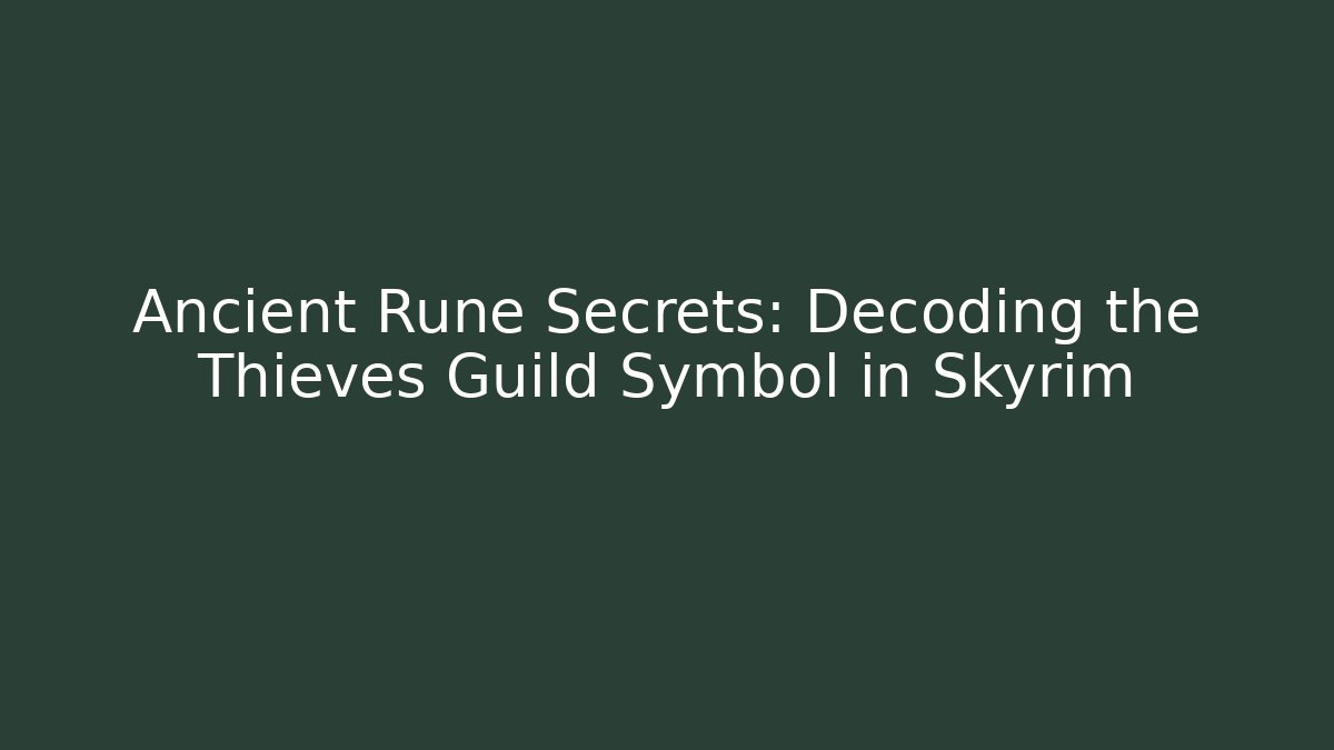 Ancient Rune Secrets: Decoding the Thieves Guild Symbol in Skyrim
