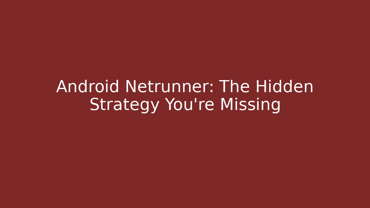 Android Netrunner: The Hidden Strategy You’re Missing - Vintage E-Juice