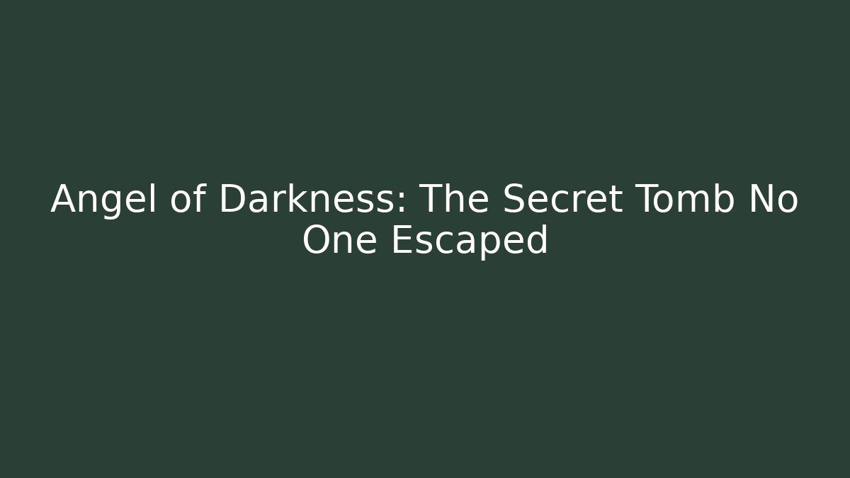 Angel of Darkness: The Secret Tomb No One Escaped