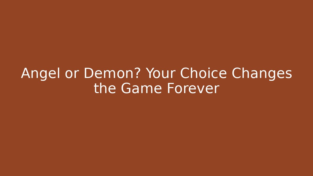 Angel or Demon? Your Choice Changes the Game Forever