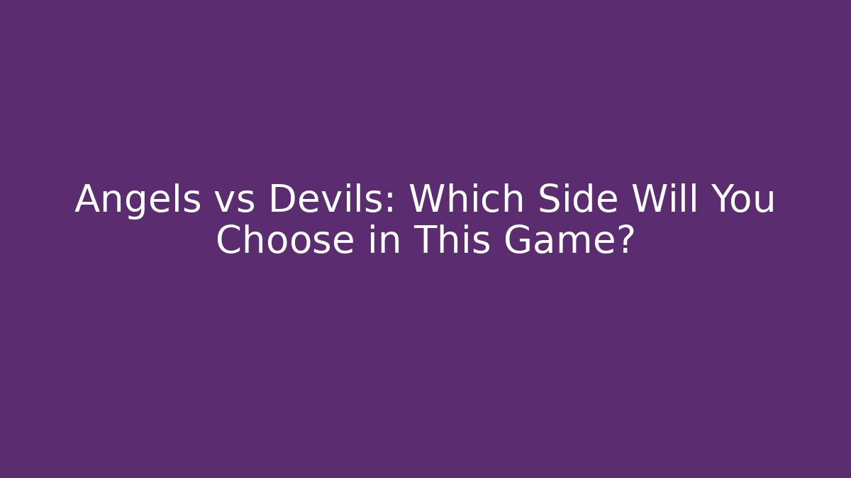 Angels vs Devils: Which Side Will You Choose in This Game?