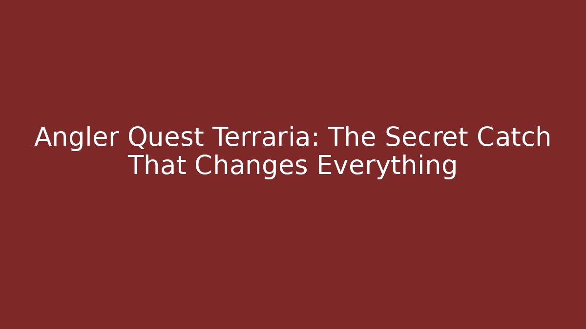 Angler Quest Terraria: The Secret Catch That Changes Everything