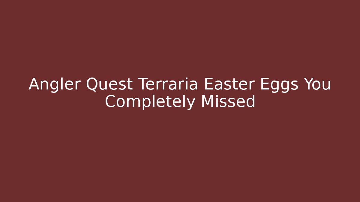 Angler Quest Terraria Easter Eggs You Completely Missed