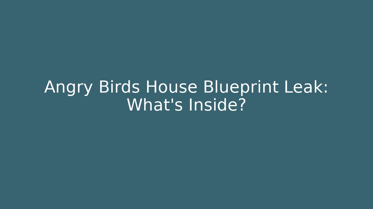 Angry Birds House Blueprint Leak: What's Inside?