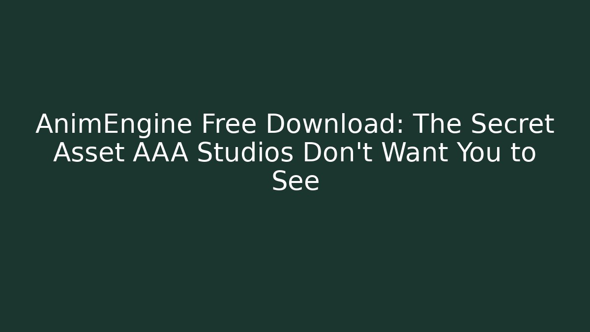 AnimEngine Free Download: The Secret Asset AAA Studios Don't Want You to See