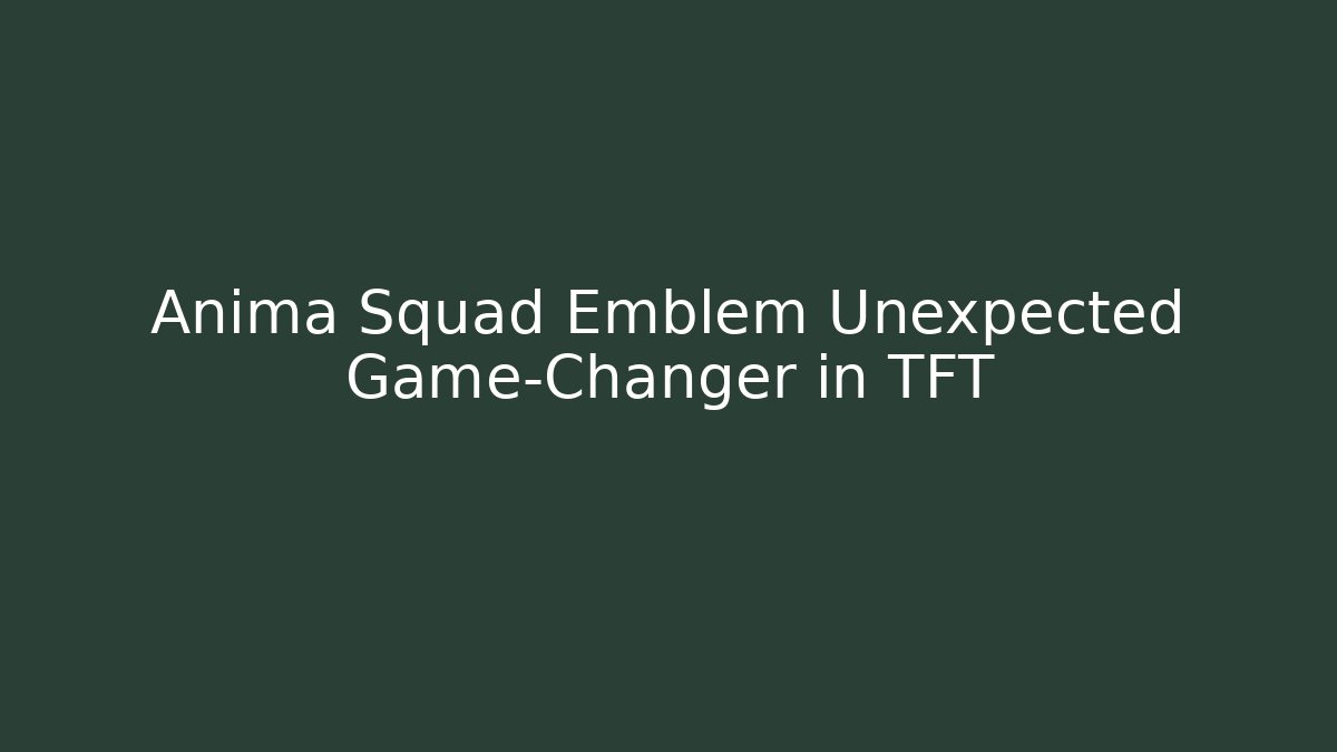 Anima Squad Emblem Unexpected Game-Changer in TFT