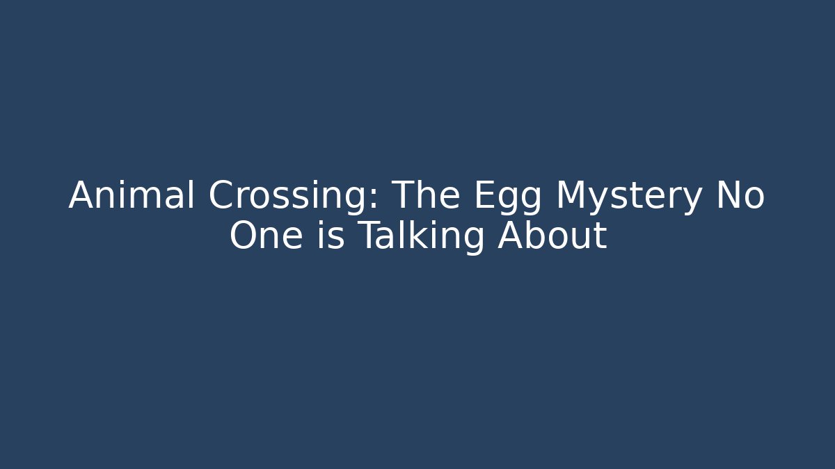 Animal Crossing: The Egg Mystery No One is Talking About