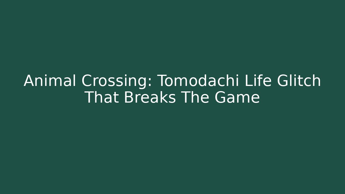 Animal Crossing: Tomodachi Life Glitch That Breaks The Game