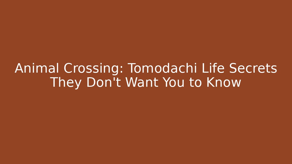 Animal Crossing: Tomodachi Life Secrets They Don't Want You to Know
