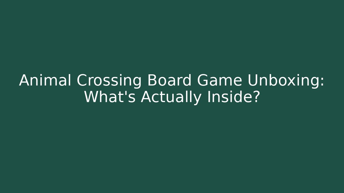 Animal Crossing Board Game Unboxing: What’s Actually Inside?