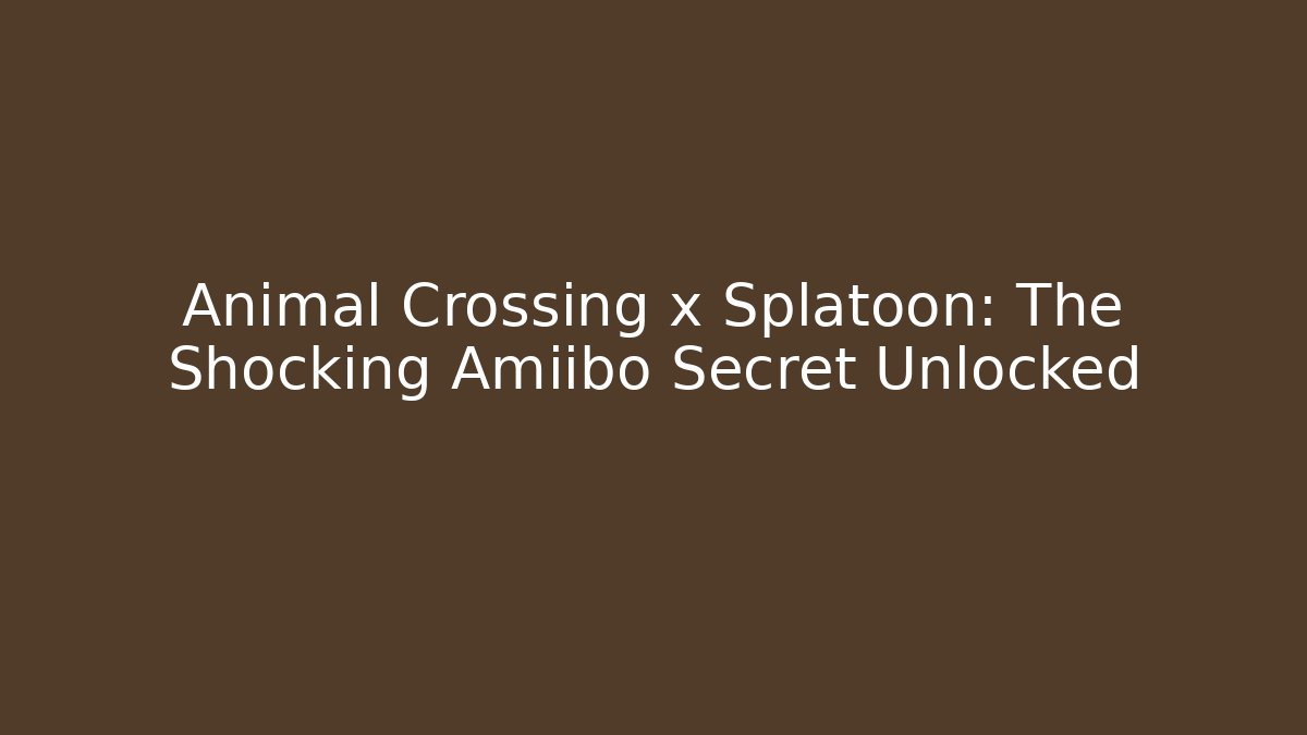 Animal Crossing x Splatoon: The Shocking Amiibo Secret Unlocked