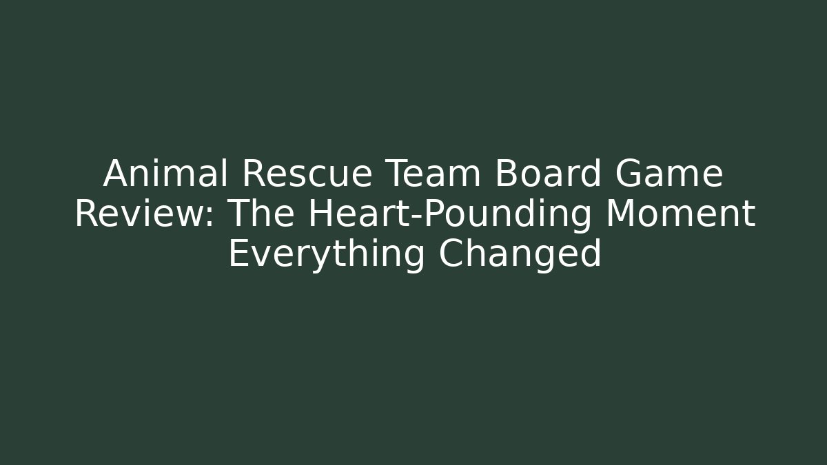 Animal Rescue Team Board Game Review: The Heart-Pounding Moment Everything Changed