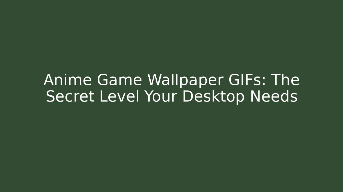 Anime Game Wallpaper GIFs: The Secret Level Your Desktop Needs