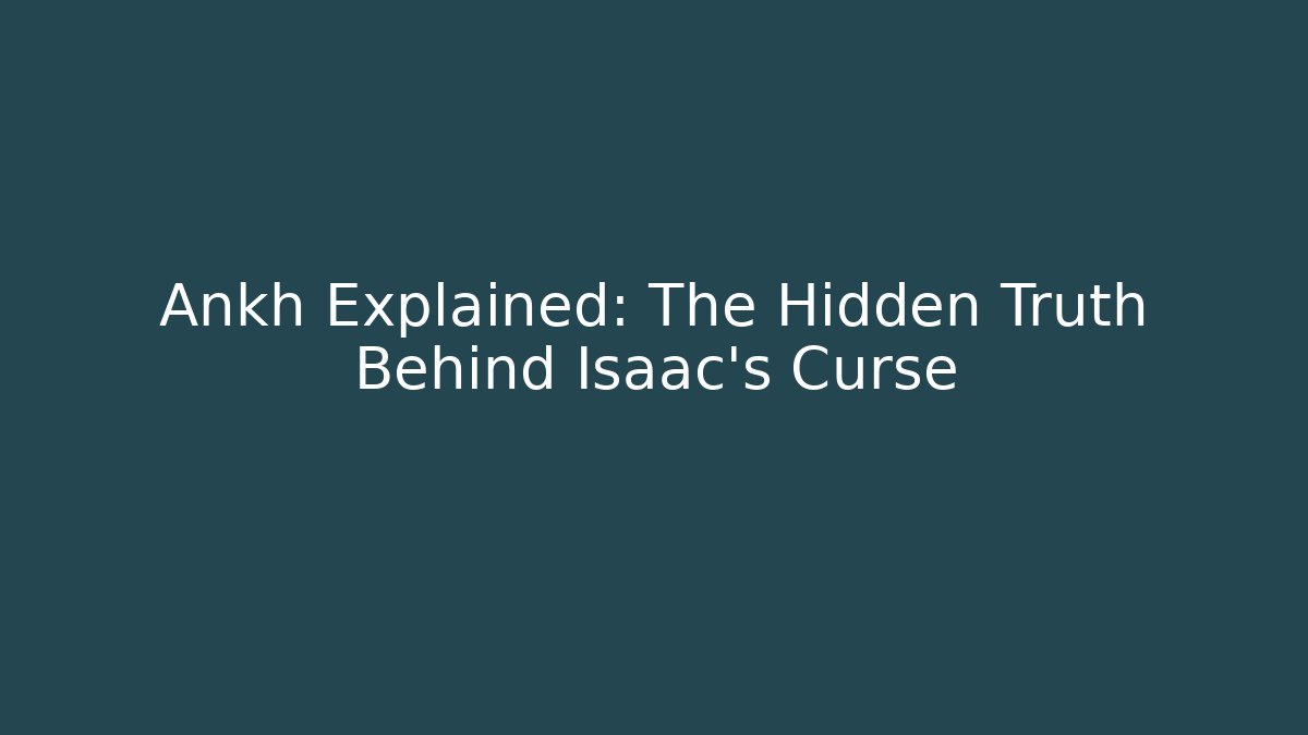 Ankh Explained: The Hidden Truth Behind Isaac's Curse - Vintage E-Juice