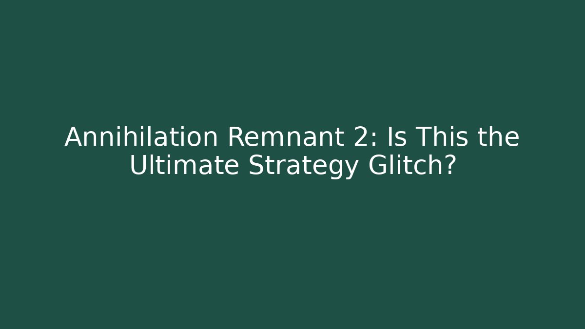 Annihilation Remnant 2: Is This the Ultimate Strategy Glitch?