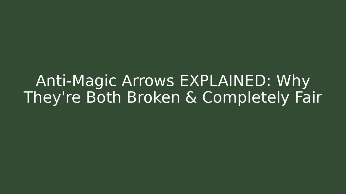 Anti-Magic Arrows EXPLAINED: Why They're Both Broken & Completely Fair - Vintage E-Juice