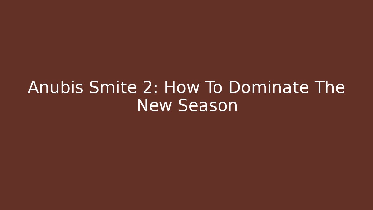 Anubis Smite 2: How To Dominate The New Season