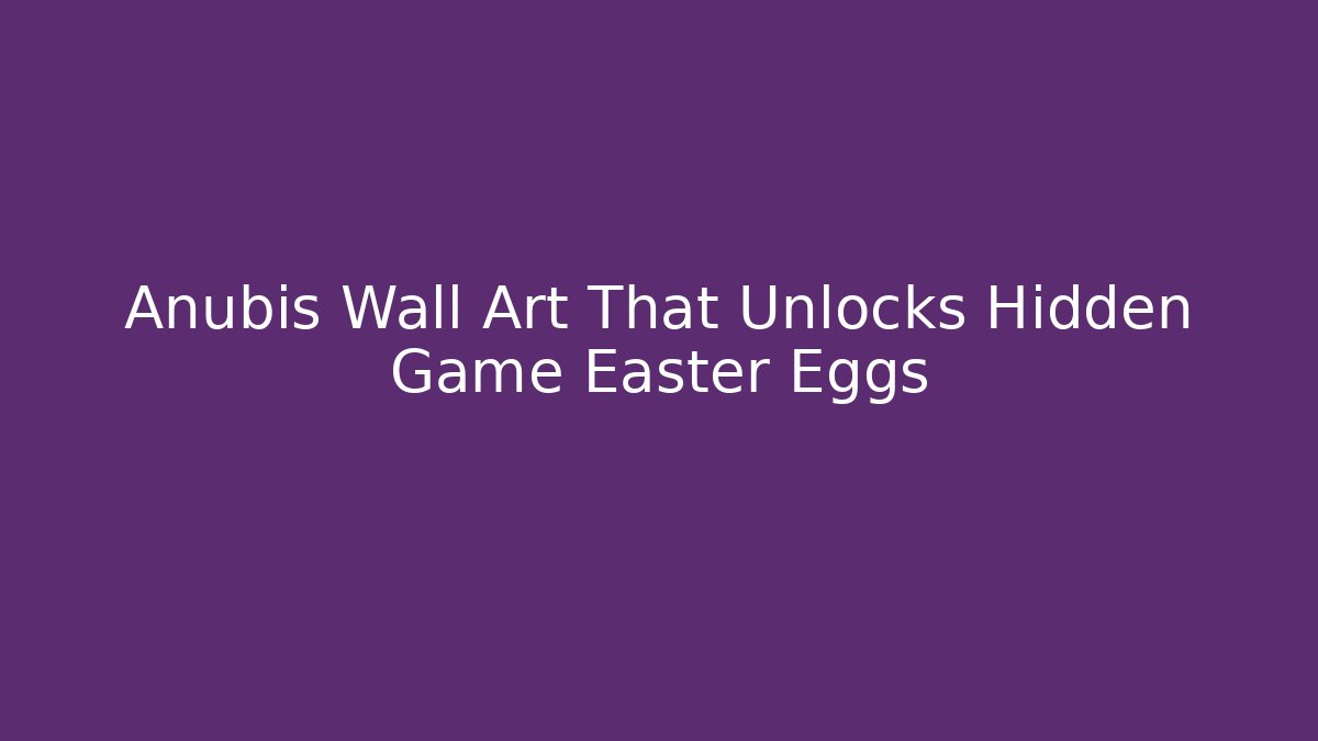 Anubis Wall Art That Unlocks Hidden Game Easter Eggs - Vintage E-Juice