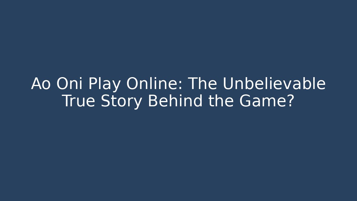Ao Oni Play Online: The Unbelievable True Story Behind the Game? - Vintage E-Juice