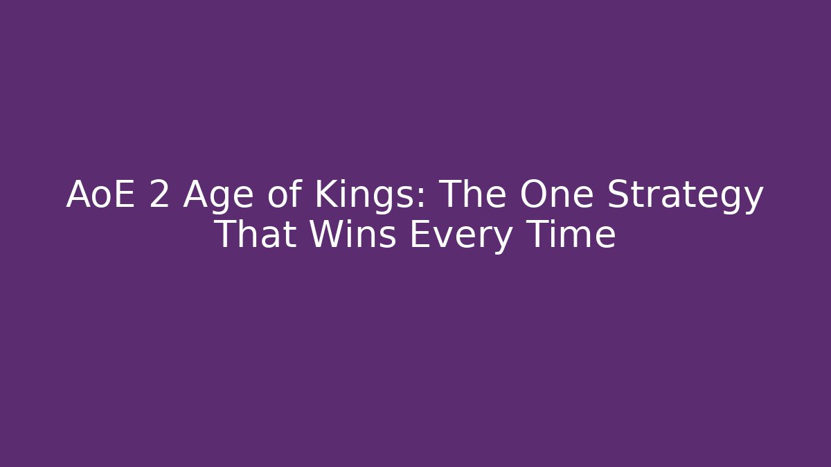 AoE 2 Age of Kings: The One Strategy That Wins Every Time