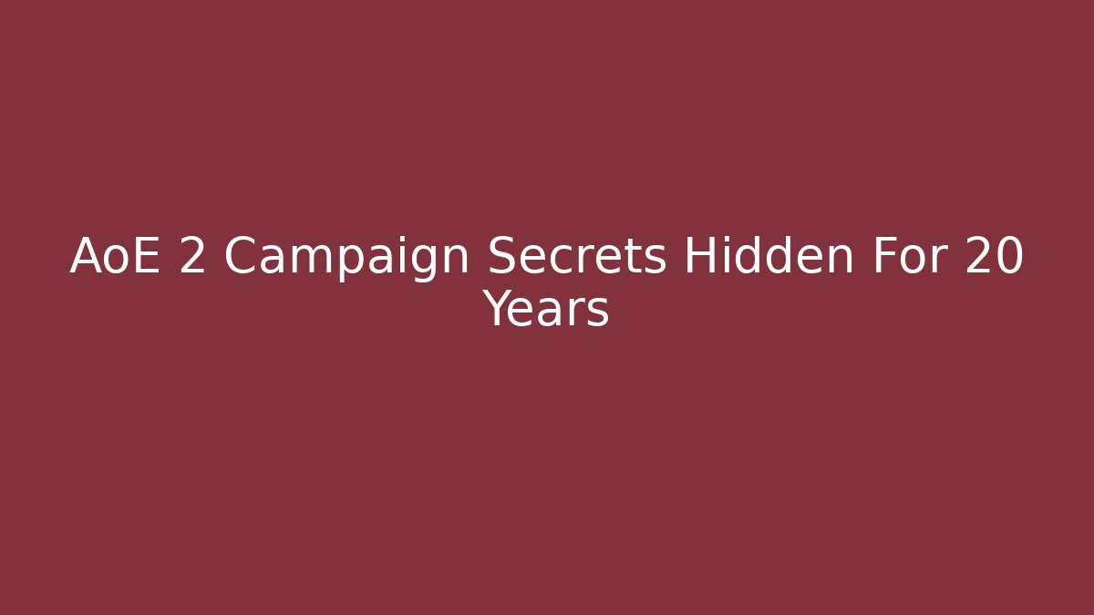 AoE 2 Campaign Secrets Hidden For 20 Years