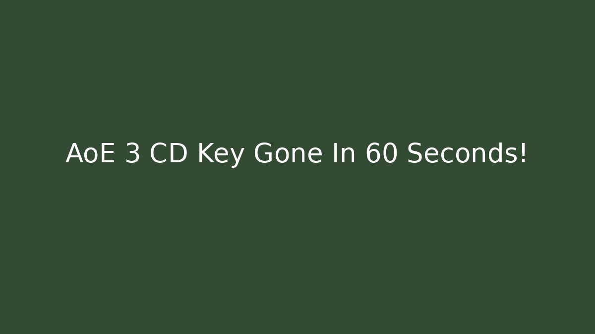 AoE 3 CD Key Gone In 60 Seconds! - Vintage E-Juice