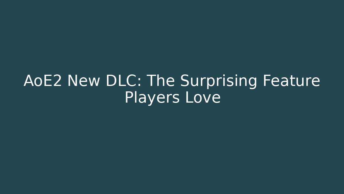 AoE2 New DLC: The Surprising Feature Players Love