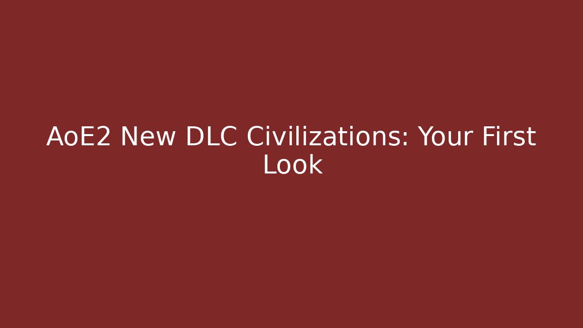 AoE2 New DLC Civilizations: Your First Look