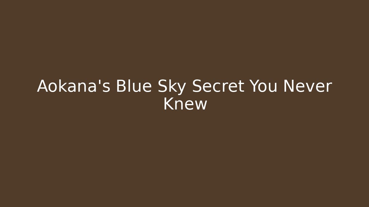 Aokana's Blue Sky Secret You Never Knew