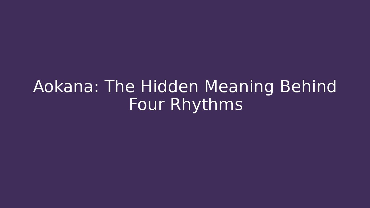Aokana: The Hidden Meaning Behind Four Rhythms