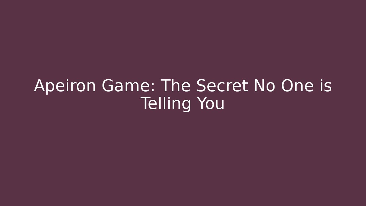 Apeiron Game: The Secret No One is Telling You