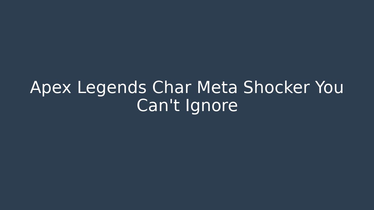 Apex Legends Char Meta Shocker You Can't Ignore