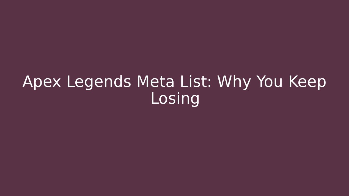 Apex Legends Meta List: Why You Keep Losing